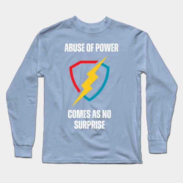 ABUSE OF POWER COMES AS NO SURPRISE Long Sleeve T-Shirt by GP SHOP